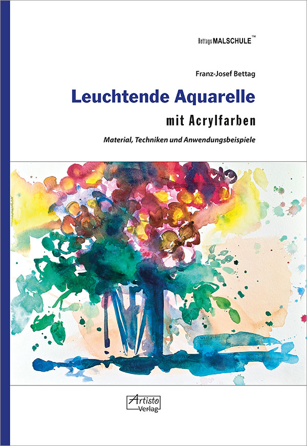 Die Abbildung zeigt die Titelseite des Buchs Leuchtende Aquarelle mit Acrylfarben von Franz-Josef Bettag